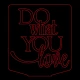 LED Φωτιστικό Χαραγμένο Plexiglass Με Σχέδιο Do What You Love Με Διακόπτη ON/OFF Plexi